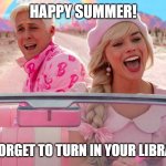 library memes | Happy Summer! but dont forget to turn in your library books! | image tagged in welcome back to the library | made w/ Imgflip meme maker