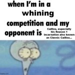 "Silly old car, silly, silly, silly! WAAAAAAAAAAAAAAAAAH!" | whining; Caillou, especially his Season 1 incarnation also known as Classic Caillou... | image tagged in whe i'm in a competition and my opponent is,caillou,angry caillou,squidward,spongebob,why are you reading the tags | made w/ Imgflip meme maker