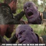 Strike for the neck and armpit | You should have gone for the neck and armpit | image tagged in you should have gone for the head,muhammad,jihad,jadzya | made w/ Imgflip meme maker