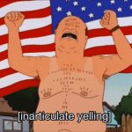 Inarticulate yelling