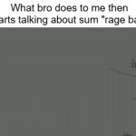 ... | What bro does to me then starts talking about sum "rage bait" | image tagged in gifs,memes | made w/ Imgflip video-to-gif maker