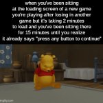 Loading Screen Fiasco | when you've been sitting at the loading screen of a new game you're playing after losing in another game but it's taking 2 minutes to load and you've been sitting there for 15 minutes until you realize it already says "press any button to continue" | image tagged in gifs,loading,screen,video game,minutes | made w/ Imgflip video-to-gif maker
