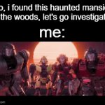 me if i was in a horror movie and had a brain | me: | image tagged in gifs,funny,memes,horror movie | made w/ Imgflip video-to-gif maker