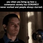 Title⁷⁵ (battle of the fun stream week 4) | How 15 year old wanna be communists (chuds) look at you when you bring up how a communist society has GENUINELY never worked and people always starved: | image tagged in gifs,funny,meme,memes,funny meme,funny memes | made w/ Imgflip video-to-gif maker