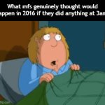 Title⁷⁶ | What mfs genuinely thought would happen in 2016 if they did anything at 3am: | image tagged in gifs,funny,meme,memes,funny meme,relatable | made w/ Imgflip video-to-gif maker