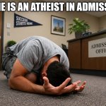 No one is an Atheist in Admissions