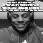 Speed trying not to laugh | when it is 1935 and you are trying to have a splendid time with your classmates however your friend jimothy starts speaking about Mickey Mouse. | image tagged in speed trying not to laugh | made w/ Imgflip meme maker