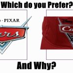 Cars 2 is good, who agrees? | image tagged in which do you prefer | made w/ Imgflip meme maker
