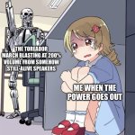 Freddy’s power outage jumpscare in a nutshell | THE TOREADOR MARCH BLASTING AT 200% VOLUME FROM SOMEHOW STILL-ALIVE SPEAKERS; ME WHEN THE POWER GOES OUT | image tagged in anime girl hiding from terminator,five nights at freddys,fnaf,freddy fazbear | made w/ Imgflip meme maker