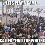 teen takeover clearwater 6-26 | lets play a game... its called "find the white guy" | image tagged in teen takeover clearwater 6-26 | made w/ Imgflip meme maker