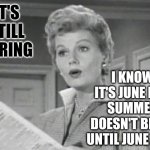 Spring Break Part 2 | It's still Spring; I know it's June but summer doesn't begin until June 21st | image tagged in june cleaver,spring,spring break,summer,summer vacation,memes | made w/ Imgflip meme maker