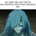 i didnt like going to the hospital as a kid | my mom: we just gotta go to the hospital for your checkup, honey!
me: | image tagged in mahito is scared | made w/ Imgflip meme maker
