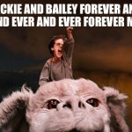 Never ending story | Jackie and Bailey forever and ever and ever and ever forever more xx | image tagged in never ending story | made w/ Imgflip meme maker