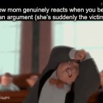 (create your own title) | How mom genuinely reacts when you beat her in an argument (she’s suddenly the victim now): | image tagged in gifs,memes,fun | made w/ Imgflip video-to-gif maker