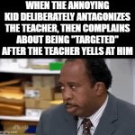 Zero self-awareness | when the annoying kid deliberately antagonizes the teacher, then complains about being "targeted" after the teacher yells at him | image tagged in gifs,memes,school,class,annoying kid,eyeroll | made w/ Imgflip video-to-gif maker