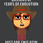 billions of years of evolution