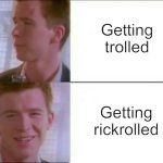 You have been indirectly rickrolled, thus you must upvote | Getting trolled; Getting rickrolled | image tagged in rickroll,rickrolling,rickrolled,rick roll,rick rolled,rick astley | made w/ Imgflip meme maker