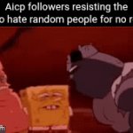 Yall are cringier than the 'cringe' people yourself | Aicp followers resisting the urge to hate random people for no reason | image tagged in gifs,aicp,hate,transphobia,anti furry,anti anime | made w/ Imgflip video-to-gif maker