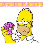 Happy National Donut Day | Happy National Donut Day. | image tagged in homer simpson donut,donut | made w/ Imgflip meme maker
