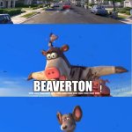 Otis yells Beaverton | Beaverton; Beaverton | image tagged in otis yells what,deviantart,hoppers,memes,barnyard | made w/ Imgflip meme maker