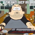 Nothing More Cringe Than "Anti Aicp" | The Anti Aicp Irl | image tagged in fat guy south park computer,funny,memes,anti aicp cringe,support aicp,aicp | made w/ Imgflip meme maker