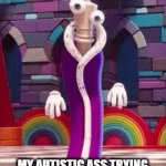 grahhh | my autistic ass trying not to melt down in public | image tagged in gifs,autism | made w/ Imgflip video-to-gif maker