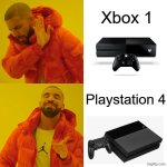 PS4 is way better than Xbox 1 | Xbox 1; Playstation 4 | image tagged in memes,drake hotline bling | made w/ Imgflip meme maker
