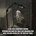 You need more that 1 size of tape pieces | Clear tape companies adding perforation lines on their tape knowing full well you will never cut the tape off there. | image tagged in gifs,tape companies,perforation | made w/ Imgflip video-to-gif maker