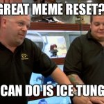 Pawn Stars Best I Can Do | great meme reset? best i can do is ice tung tung | image tagged in pawn stars best i can do,tung tung tung sahur,great meme reset | made w/ Imgflip meme maker