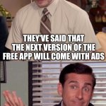 Works fine as it is! | They've said that the next version of the free app will come with ads; Well we'll just not download any more updates | image tagged in memes,afraid to ask andy,app,no ads,download | made w/ Imgflip meme maker