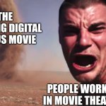 If people were crazy about the Minecraft movie... | The Amazing Digital Circus movie; People working in movie theaters | image tagged in here it comes,the amazing digital circus | made w/ Imgflip meme maker