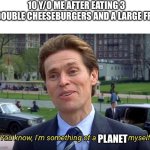 You know, I'm something of a _ myself | 10 y/o me after eating 3 double cheeseburgers and a large fry; Planet | image tagged in you know i'm something of a _ myself | made w/ Imgflip meme maker