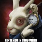 White Rabbit Pointing at a Clock | Nintendo in 1989 when they saw that the term game boy wasn’t tooken yet | image tagged in white rabbit pointing at a clock | made w/ Imgflip meme maker