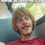 pooping Topher | Me when Topher is pooping on Topher poo island; banana peel man | image tagged in pooping topher,remix | made w/ Imgflip meme maker