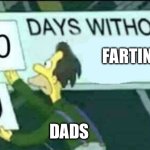 0 days without (Lenny, Simpsons) | Farting; Dads | image tagged in 0 days without lenny simpsons | made w/ Imgflip meme maker