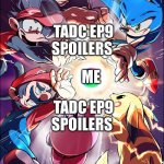SSBU | TADC ep9 spoilers; Me; TADC ep9 spoilers | image tagged in ssbu | made w/ Imgflip meme maker
