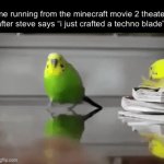 Inspiration from the big lord2.0 | me running from the minecraft movie 2 theater after steve says “i just crafted a techno blade”: | image tagged in gifs,funny,memes,funny memes,relatable | made w/ Imgflip video-to-gif maker