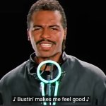 bustin' makes me feel good