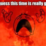 Yeah the school is about to block imgflip so I wont be posting anymore memes but I will be active on gd with the same name | Well, I guess this time is really goodbye | image tagged in screaming crying emoji burning in hell,geometry dash,oh wow are you actually reading these tags | made w/ Imgflip meme maker