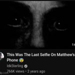 This was the last selfie on Matthew’s phone meme