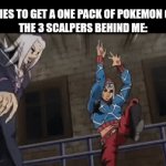 scalpers be like: | me: tries to get a one pack of Pokemon cards
the 3 scalpers behind me: | image tagged in gifs,pokemon,scalper,jojo's bizarre adventure | made w/ Imgflip video-to-gif maker