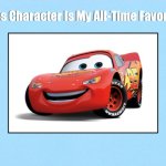 Lightning McQueen Is My All-Time Favorite | image tagged in this character is my all-time favorite,cars,lightning mcqueen,pixar,deviantart,memes | made w/ Imgflip meme maker