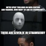 Mistakes have been made | We've spent trillions on data centers and training. How many 'R's are in strawberry? There are seven 'R' in strawberry | image tagged in i robot will smith | made w/ Imgflip meme maker