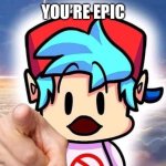 YOU | You’re epic | image tagged in boyfriend pointing at you | made w/ Imgflip meme maker