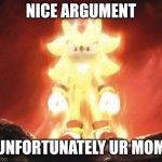 I'm bored | Nice argument; Unfortunately ur mom | image tagged in super shadow | made w/ Imgflip meme maker