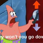 Patrick why won't you go down
