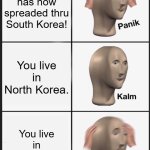 wait a minute | Coronavirus has now spreaded thru South Korea! You live in North Korea. You live in North Korea!? | image tagged in memes,panik kalm panik,north korea,panik kalm | made w/ Imgflip meme maker
