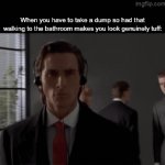 Bathroom | When you have to take a dump so had that walking to the bathroom makes you look genuinely tuff: | image tagged in gifs,memes,fun | made w/ Imgflip video-to-gif maker