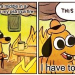 Fortnight | When I am in a middle in a fortnight game on my ps5 in a fire; I have to win | image tagged in memes,this is fine | made w/ Imgflip meme maker