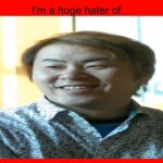i'm a huge hater of this garbage creater | image tagged in i'm a huge hater of blank,garbage,create,manga,hack,i don't really have strong opinions | made w/ Imgflip meme maker